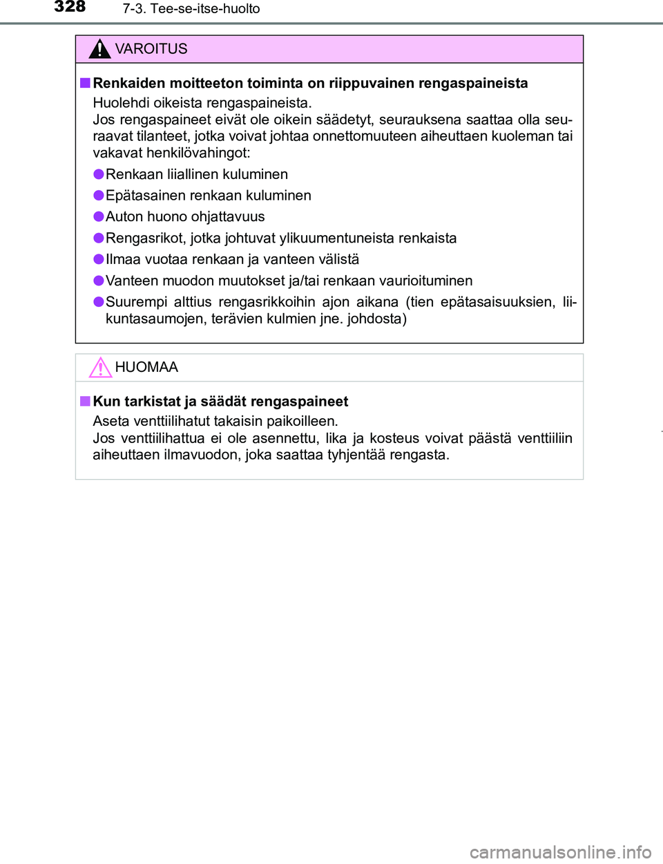 TOYOTA AYGO 2017  Omistajan Käsikirja (in Finnish) 3287-3. Tee-se-itse-huolto
OM99Q24FI
VAROITUS
nRenkaiden moitteeton toiminta  on riippuvainen rengaspaineista
Huolehdi oikeista rengaspaineista.
Jos rengaspaineet eivät ole oikein säädetyt, seurauk