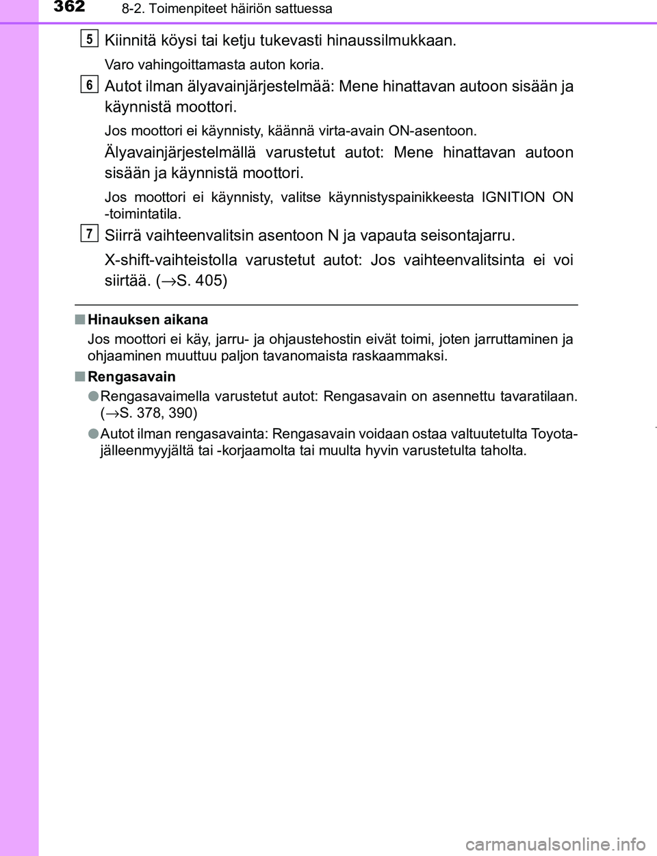 TOYOTA AYGO 2017 Omistajan Käsikirja (in Finnish) 3628-2. Toimenpiteet häiriön sattuessa
OM99Q24FI
Kiinnitä köysi tai ketju tukevasti hinaussilmukkaan.
Varo vahingoittamasta auton koria.
Autot ilman älyavainjärjestelmää: Mene hinattavan auto TOYOTA AYGO 2017 Omistajan Käsikirja (in Finnish) 3628-2. Toimenpiteet häiriön sattuessa
OM99Q24FI
Kiinnitä köysi tai ketju tukevasti hinaussilmukkaan.
Varo vahingoittamasta auton koria.
Autot ilman älyavainjärjestelmää: Mene hinattavan auto