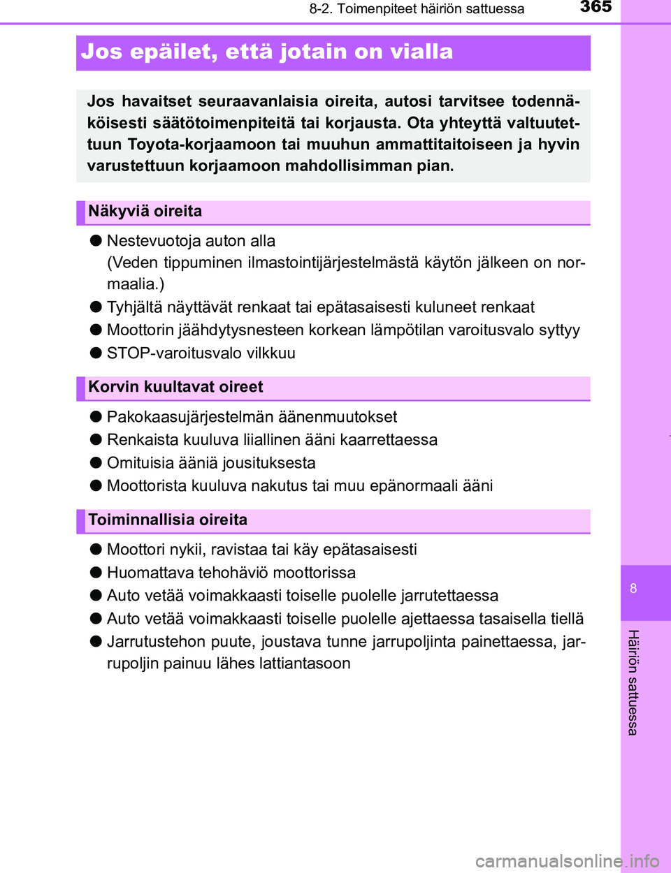 TOYOTA AYGO 2017 Omistajan Käsikirja (in Finnish) 3658-2. Toimenpiteet häiriön sattuessa
8
Häiriön sattuessa
OM99Q24FI
Jos epäilet, että jotain on vialla
lNestevuotoja auton alla
(Veden tippuminen ilmastointijärj estelmästä käytön jälkeen TOYOTA AYGO 2017 Omistajan Käsikirja (in Finnish) 3658-2. Toimenpiteet häiriön sattuessa
8
Häiriön sattuessa
OM99Q24FI
Jos epäilet, että jotain on vialla
lNestevuotoja auton alla
(Veden tippuminen ilmastointijärj estelmästä käytön jälkeen