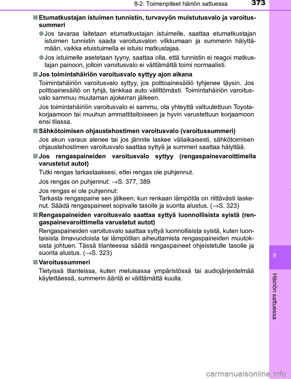 TOYOTA AYGO 2017  Omistajan Käsikirja (in Finnish) 3738-2. Toimenpiteet häiriön sattuessa
8
Häiriön sattuessa
OM99Q24FIn
Etumatkustajan istuimen tunnistin, turvavyön muistutusvalo ja varoitus-
summeri
lJos tavaraa laitetaan etumatkustajan istuime