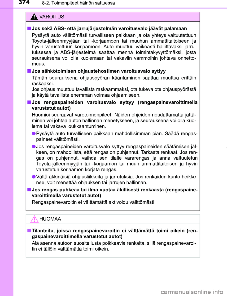 TOYOTA AYGO 2017  Omistajan Käsikirja (in Finnish) 3748-2. Toimenpiteet häiriön sattuessa
OM99Q24FI
VAROITUS
nJos sekä ABS- että jarrujärjestelmän varoitusvalo jäävät palamaan
Pysäytä auto välittömästi turvalliseen paikkaan ja ota yhteys