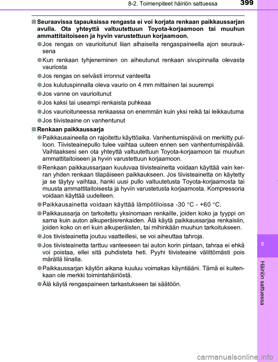 TOYOTA AYGO 2017  Omistajan Käsikirja (in Finnish) 3998-2. Toimenpiteet häiriön sattuessa
8
Häiriön sattuessa
OM99Q24FI
nSeuraavissa tapauksissa rengasta ei vo i korjata renkaan paikkaussarjan
avulla. Ota yhteyttä valtuutettu un Toyota-korjaamoon