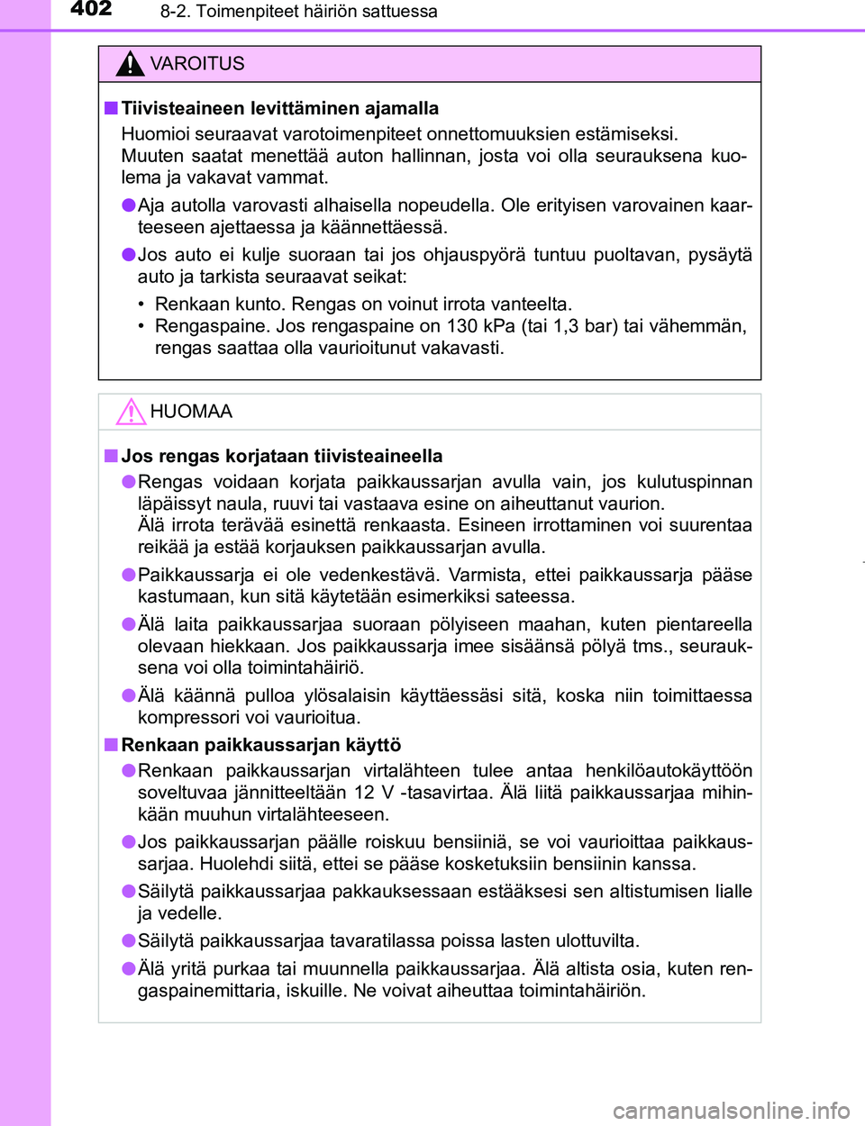 TOYOTA AYGO 2017  Omistajan Käsikirja (in Finnish) 4028-2. Toimenpiteet häiriön sattuessa
OM99Q24FI
VAROITUS
nTiivisteaineen levittäminen ajamalla
Huomioi seuraavat varotoimenpiteet onnettomuuksien estämiseksi.
Muuten saatat menettää auton halli