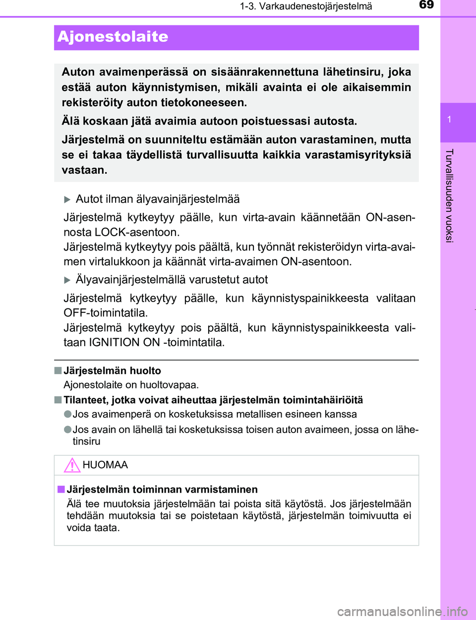 TOYOTA AYGO 2017 Omistajan Käsikirja (in Finnish) 69
1
1-3. Varkaudenestojärjestelmä
Turvallisuuden vuoksi
OM99Q24FI
Ajonestolaite
Autot ilman älyavainjärjestelmää
Järjestelmä kytkeytyy päälle, kun virta-avain käännetään ON-asen-
nos TOYOTA AYGO 2017 Omistajan Käsikirja (in Finnish) 69
1
1-3. Varkaudenestojärjestelmä
Turvallisuuden vuoksi
OM99Q24FI
Ajonestolaite
Autot ilman älyavainjärjestelmää
Järjestelmä kytkeytyy päälle, kun virta-avain käännetään ON-asen-
nos
