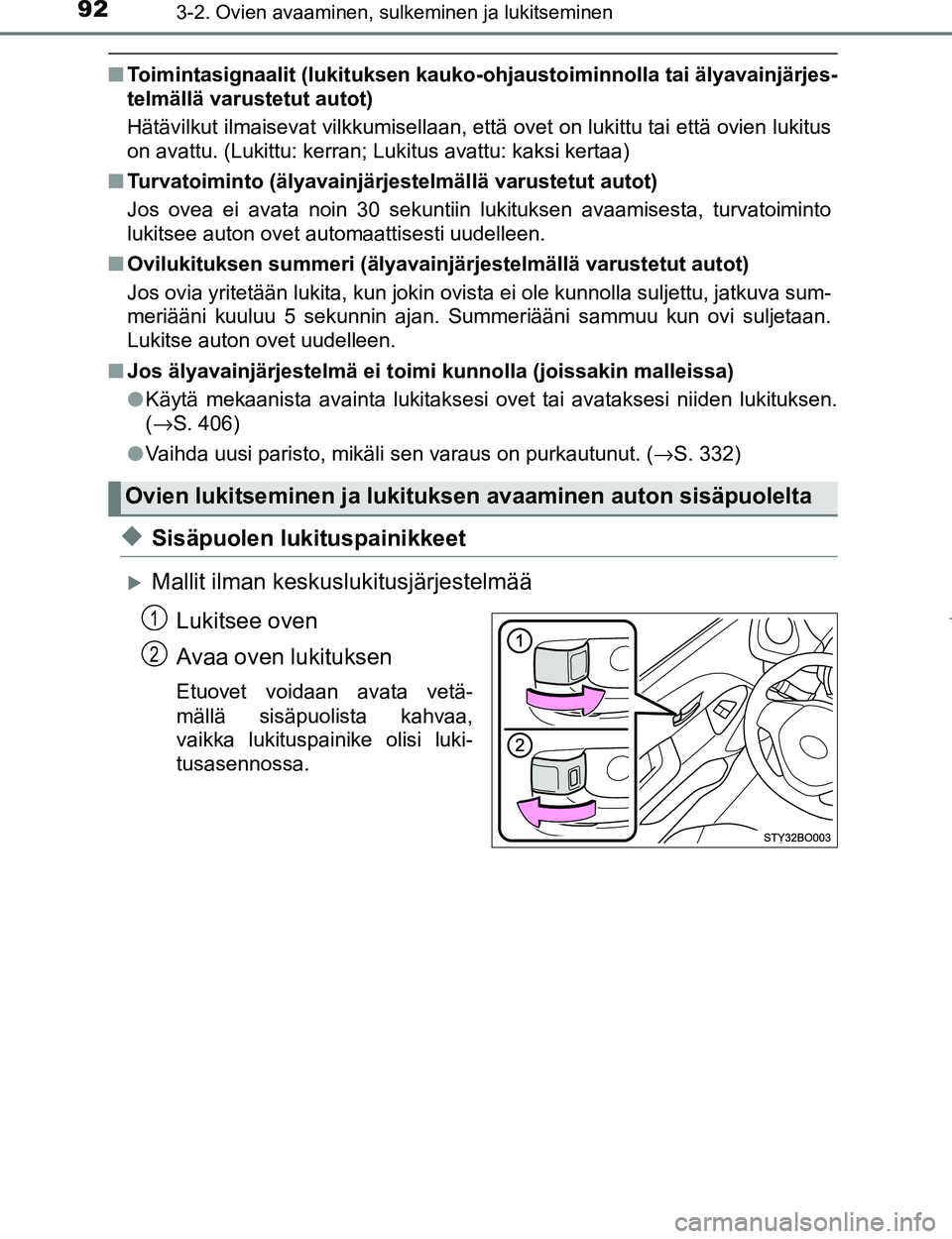 TOYOTA AYGO 2017 Omistajan Käsikirja (in Finnish) 923-2. Ovien avaaminen, sulkeminen ja lukitseminen
OM99Q24FI
nToimintasignaalit (lukituksen kauko-ohjaustoiminnolla tai älyavainjärjes-
telmällä varustetut autot)
Hätävilkut ilmaisevat vilkkumis TOYOTA AYGO 2017 Omistajan Käsikirja (in Finnish) 923-2. Ovien avaaminen, sulkeminen ja lukitseminen
OM99Q24FI
nToimintasignaalit (lukituksen kauko-ohjaustoiminnolla tai älyavainjärjes-
telmällä varustetut autot)
Hätävilkut ilmaisevat vilkkumis
