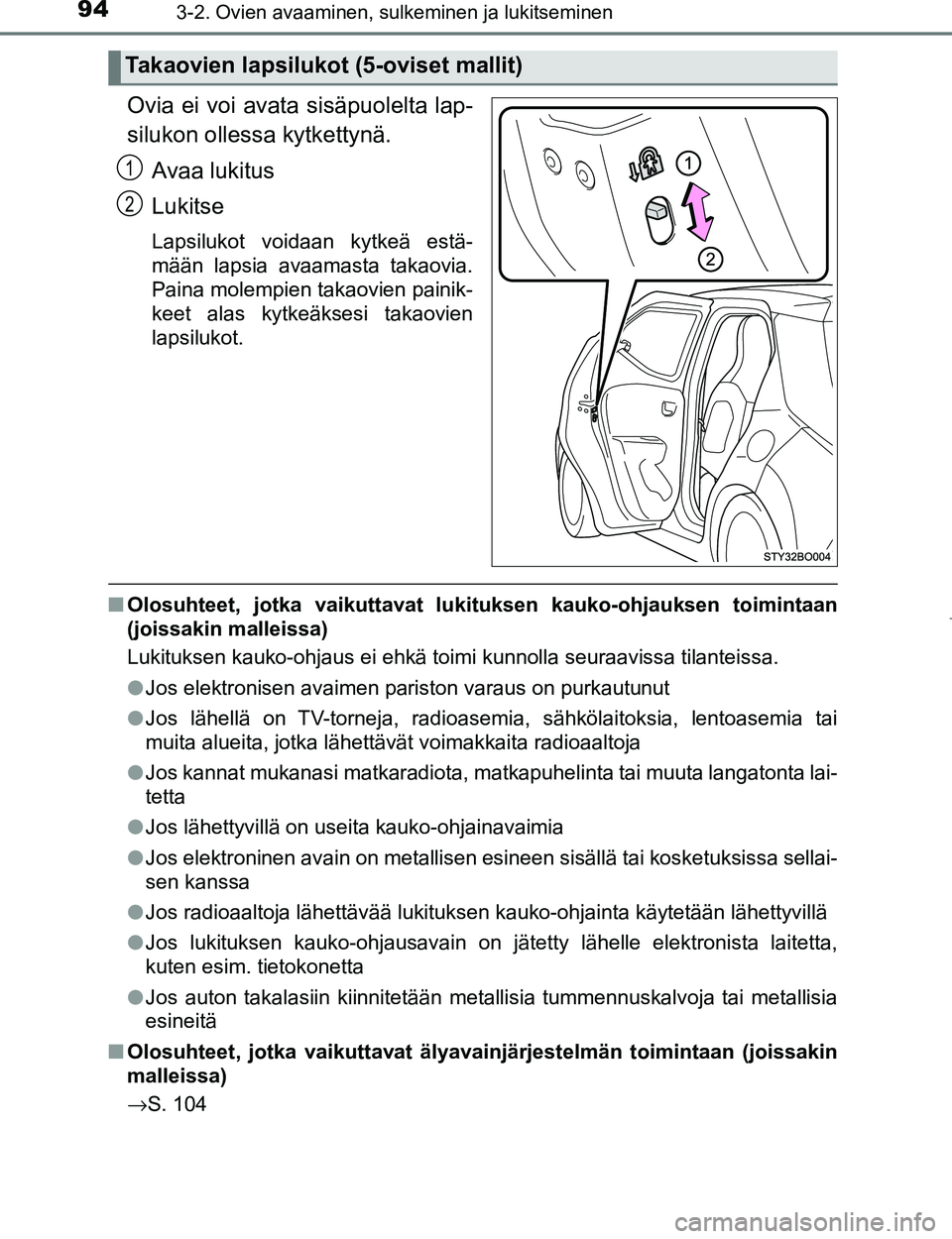 TOYOTA AYGO 2017 Omistajan Käsikirja (in Finnish) 943-2. Ovien avaaminen, sulkeminen ja lukitseminen
OM99Q24FI
Ovia ei voi avata sisäpuolelta lap-
silukon ollessa kytkettynä.Avaa lukitus
Lukitse
Lapsilukot voidaan kytkeä estä-
mään lapsia avaam TOYOTA AYGO 2017 Omistajan Käsikirja (in Finnish) 943-2. Ovien avaaminen, sulkeminen ja lukitseminen
OM99Q24FI
Ovia ei voi avata sisäpuolelta lap-
silukon ollessa kytkettynä.Avaa lukitus
Lukitse
Lapsilukot voidaan kytkeä estä-
mään lapsia avaam