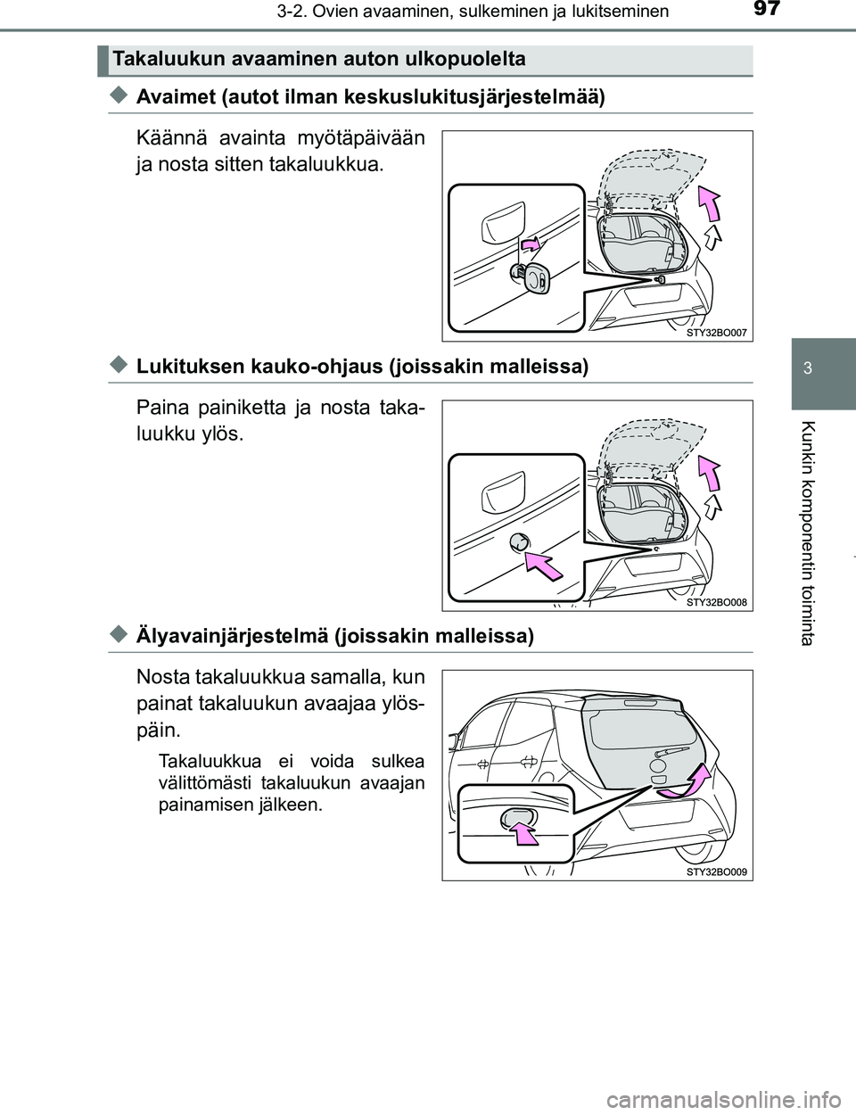 TOYOTA AYGO 2017 Omistajan Käsikirja (in Finnish) 973-2. Ovien avaaminen, sulkeminen ja lukitseminen
3
Kunkin komponentin toiminta
OM99Q24FI
uAvaimet (autot ilman keskuslukitusjärjestelmää)
Käännä avainta myötäpäivään
ja nosta sitten takal TOYOTA AYGO 2017 Omistajan Käsikirja (in Finnish) 973-2. Ovien avaaminen, sulkeminen ja lukitseminen
3
Kunkin komponentin toiminta
OM99Q24FI
uAvaimet (autot ilman keskuslukitusjärjestelmää)
Käännä avainta myötäpäivään
ja nosta sitten takal