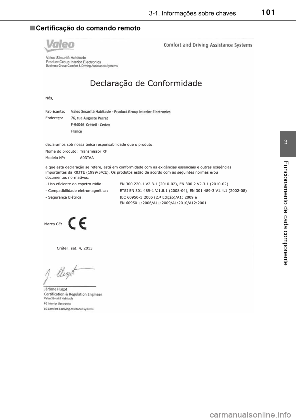 TOYOTA AYGO 2017  Manual de utilização (in Portuguese) 101������,�Q�I�R�U�P�D�o�}�H�V��V�R�E�U�H��F�K�D�Y�H�V
�
�)�X�Q�F�L�R�Q�D�P�H�Q�W�R��G�H��F�D�G�D��F�R�P�S�R�Q�H�Q�W�H
■�&�H�U�W�L�I�L�F�D�o�m�R��G�R��F�R�P�D�Q�G�R��U�H�P�R�W�R 