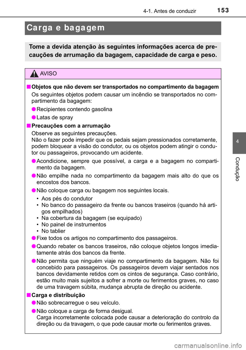 TOYOTA AYGO 2017  Manual de utilização (in Portuguese) 153
�
������$�Q�W�H�V��G�H��F�R�Q�G�X�]�L�U
�&�R�Q�G�X�o�m�R
Carga e bagagem
�7�R�P�H��D��G�H�Y�L�G�D��D�W�H�Q�o�m�R��j�V��V�H�J�X�L�Q�W�H�V��L�Q�I�R�U�P�D�o�}�H�V��D�F�H�U�F�D��G�H��