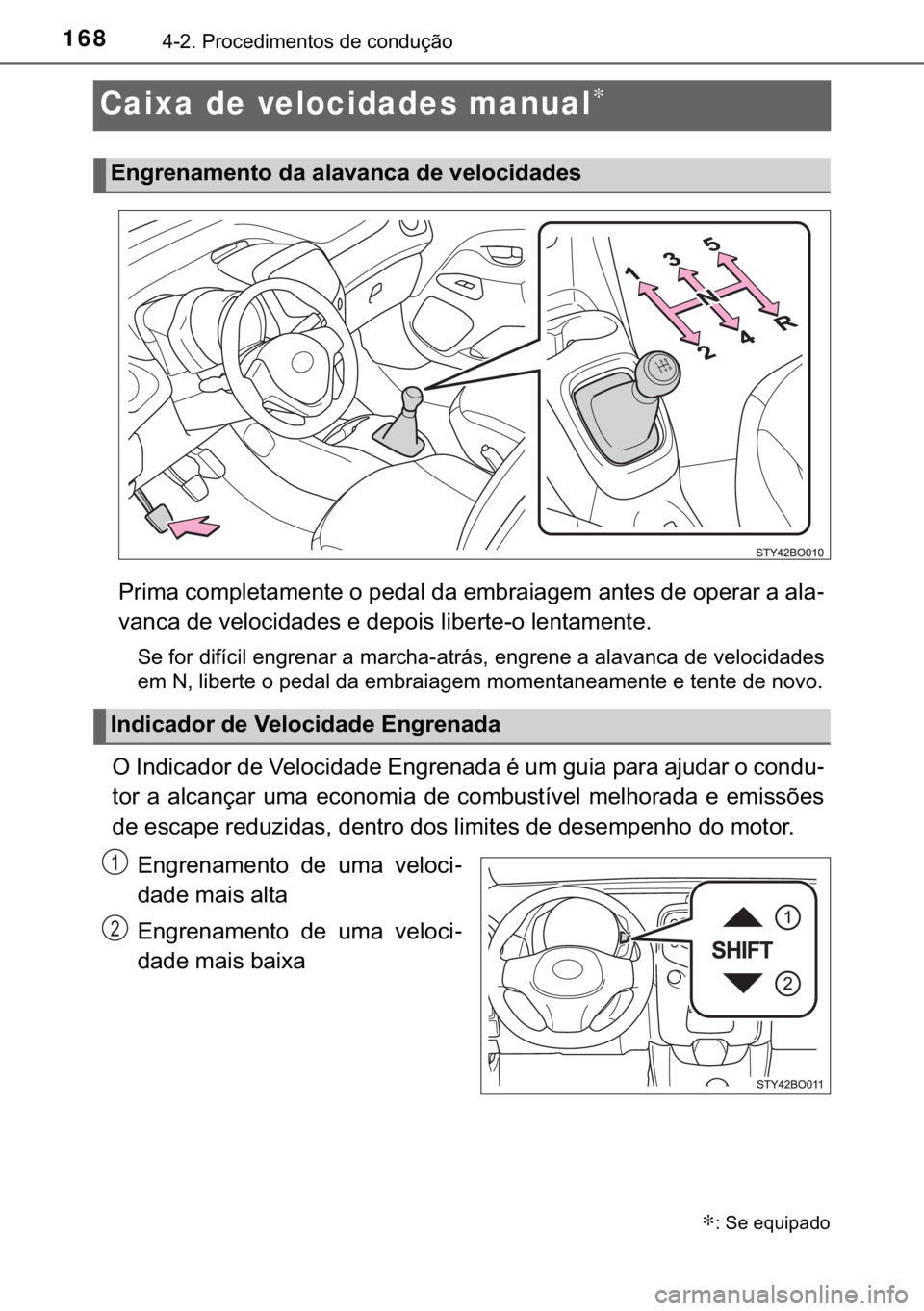 TOYOTA AYGO 2017  Manual de utilização (in Portuguese) 168������3�U�R�F�H�G�L�P�H�Q�W�R�V��G�H��F�R�Q�G�X�o�m�R
Caixa de velocidades manual∗
�3�U�L�P�D��F�R�P�S�O�H�W�D�P�H�Q�W�H��R��S�H�G�D�O��G�D��H�P�E�U�D�L�D�J�H�P��D�Q�W�H�V��G�H��R�