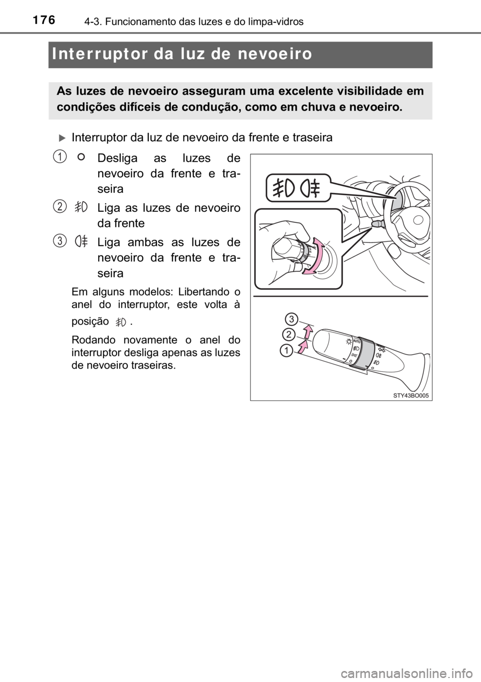 TOYOTA AYGO 2017  Manual de utilização (in Portuguese) 176������)�X�Q�F�L�R�Q�D�P�H�Q�W�R��G�D�V��O�X�]�H�V��H��G�R��O�L�P�S�D��Y�L�G�U�R�V
Interruptor da luz de nevoeiro
�X<002c00510057004800550055005800530057005200550003004700440003004f005800