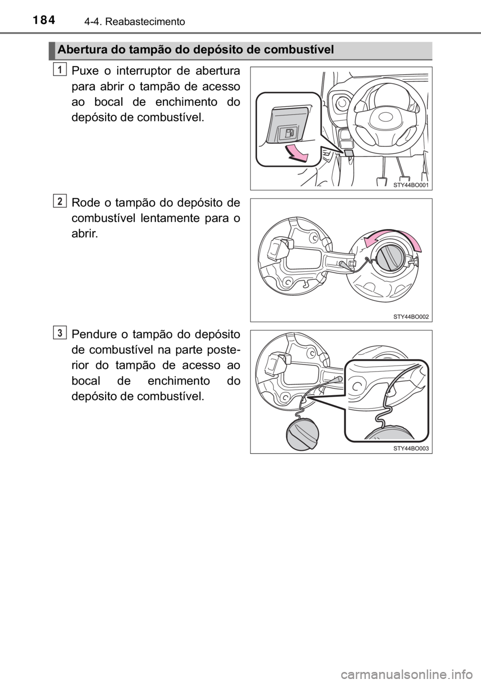 TOYOTA AYGO 2017  Manual de utilização (in Portuguese) 184������5�H�D�E�D�V�W�H�F�L�P�H�Q�W�R
�3�X�[�H� �R� �L�Q�W�H�U�U�X�S�W�R�U� �G�H� �D�E�H�U�W�X�U�D
�S�D�U�D� �D�E�U�L�U� �R� �W�D�P�S�m�R� �G�H� �D�F�H�V�V�R
�D�R� �E�R�F�D�O� �G�H� 