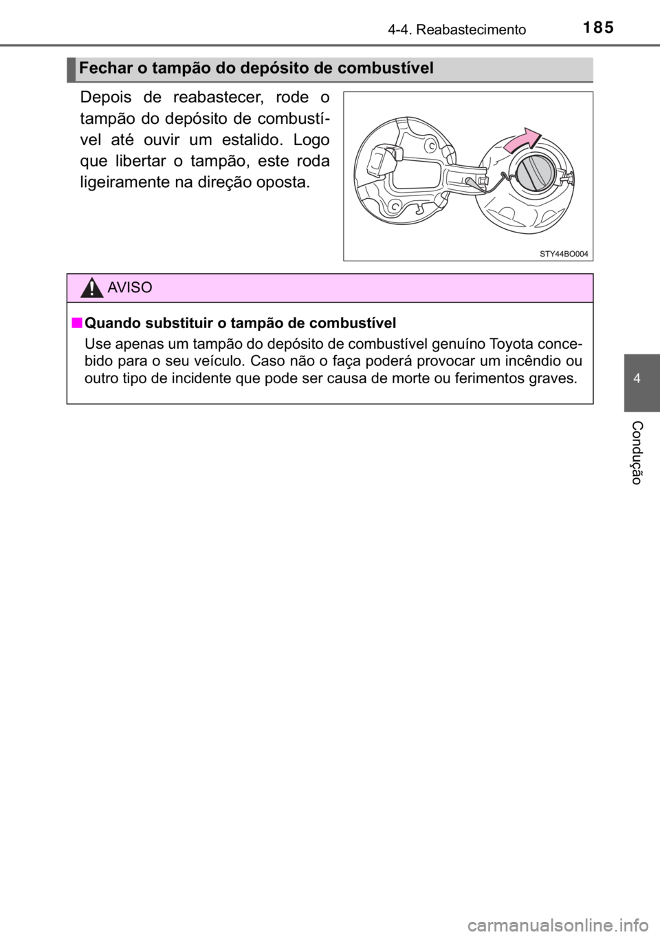 TOYOTA AYGO 2017  Manual de utilização (in Portuguese) 185������5�H�D�E�D�V�W�H�F�L�P�H�Q�W�R
�
�&�R�Q�G�X�o�m�R
��H�S�R�L�V� �G�H� �U�H�D�E�D�V�W�H�F�H�U�� �U�R�G�H� �R
�W�D�P�S�m�R� �G�R� �G�H�S�y�V�L�W�R� �G�H� �F�R�P�E�X�V�W�t-
�Y�H�O�