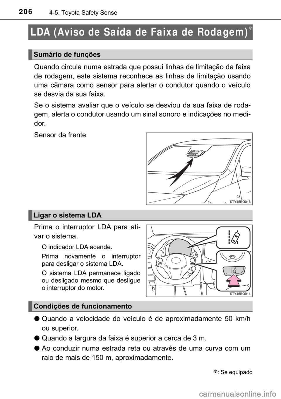 TOYOTA AYGO 2017  Manual de utilização (in Portuguese) 206������7�R�\�R�W�D��6�D�I�H�W�\��6�H�Q�V�H
LDA (Aviso de Saída de Faixa de Rodagem)∗
�4�X�D�Q�G�R��F�L�U�F�X�O�D��Q�X�P�D��H�V�W�U�D�G�D��T�X�H��S�R�V�V�X�L��O�L�Q�K�D�V��G�H��O�L�