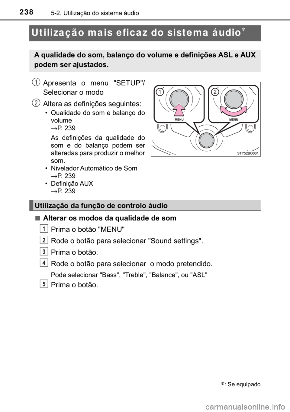TOYOTA AYGO 2017  Manual de utilização (in Portuguese) 238������8�W�L�O�L�]�D�o�m�R��G�R��V�L�V�W�H�P�D��i�X�G�L�R
Utilização mais eficaz do sistema áudio∗
�$�S�U�H�V�H�Q�W�D� �R� �P�H�Q�X� ��6�(�7�8�3��
�6�H�O�H�F�L�R�Q�D�U��R��P�R�G