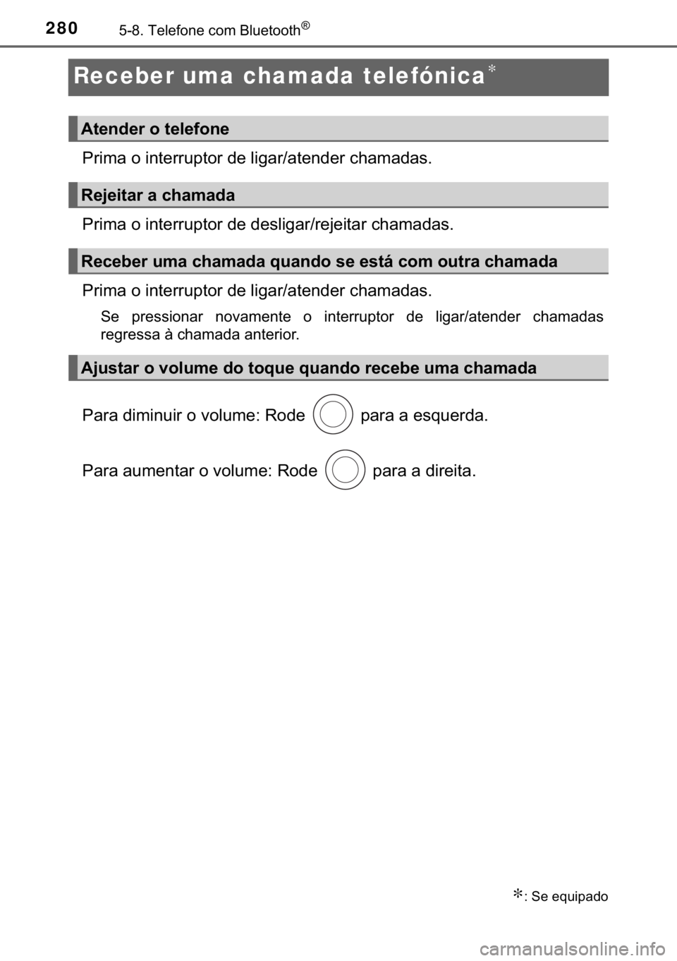 TOYOTA AYGO 2017  Manual de utilização (in Portuguese) 280������7�H�O�H�I�R�Q�H��F�R�P��%�O�X�H�W�R�R�W�K�Š
Receber uma chamada telefónica∗
�3�U�L�P�D��R��L�Q�W�H�U�U�X�S�W�R�U��G�H��O�L�J�D�U��D�W�H�Q�G�H�U��F�K�D�P�D�G�D�V�
�3�U�L�P�D�