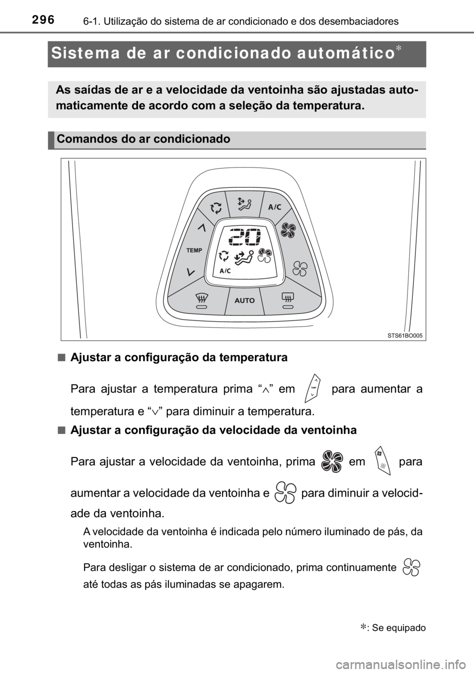 TOYOTA AYGO 2017  Manual de utilização (in Portuguese) 296������8�W�L�O�L�]�D�o�m�R��G�R��V�L�V�W�H�P�D��G�H��D�U��F�R�Q�G�L�F�L�R�Q�D�G�R��H��G�R�V��G�H�V�H�P�E�D�F�L�D�G�R�U�H�V
Sistema de ar condicionado automático∗
■�$�M�X�V�W�D�U��