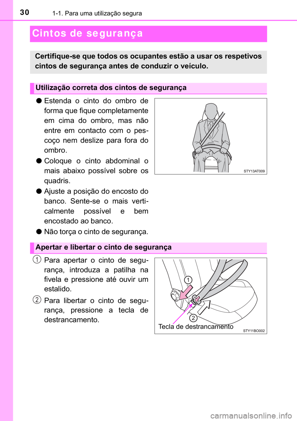 TOYOTA AYGO 2017  Manual de utilização (in Portuguese) 30������3�D�U�D��X�P�D��X�W�L�O�L�]�D�o�m�R��V�H�J�X�U�D
Cintos de segurança
●�(�V�W�H�Q�G�D� �R� �F�L�Q�W�R� �G�R� �R�P�E�U�R� �G�H
�I�R�U�P�D��T�X�H��I�L�T�X�H��F�R�P�S�O�H�W�D�P�