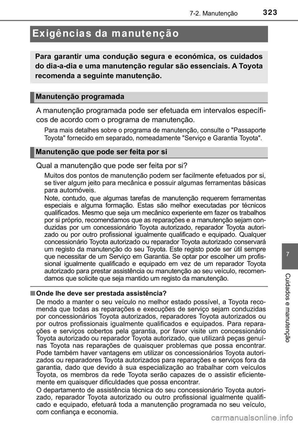 TOYOTA AYGO 2017  Manual de utilização (in Portuguese) 323������0�D�Q�X�W�H�Q�o�m�R
�
�&�X�L�G�D�G�R�V��H��P�D�Q�X�W�H�Q�o�m�R
Exigências da manutenção
�$��P�D�Q�X�W�H�Q�o�m�R��S�U�R�J�U�D�P�D�G�D��S�R�G�H��V�H�U��H�I�H�W�X�D�G�D��H�P��L