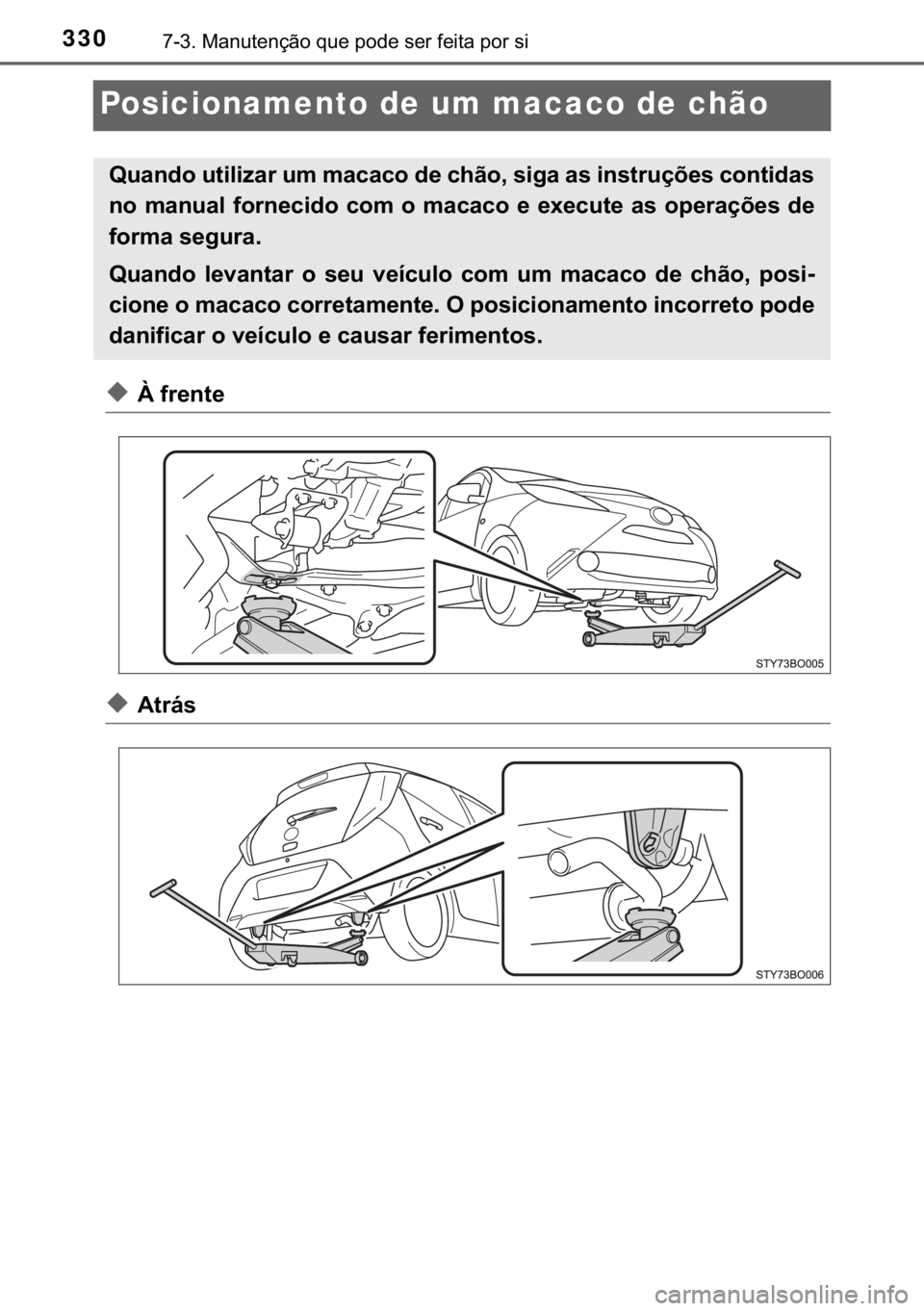 TOYOTA AYGO 2017  Manual de utilização (in Portuguese) 330������0�D�Q�X�W�H�Q�o�m�R��T�X�H��S�R�G�H��V�H�U��I�H�L�W�D��S�R�U��V�L
Posicionamento de um macaco de chão
◆�¬��I�U�H�Q�W�H
◆�$�W�U�i�V
�4�X�D�Q�G�R��X�W�L�O�L�]�D�U��X�P��P�D