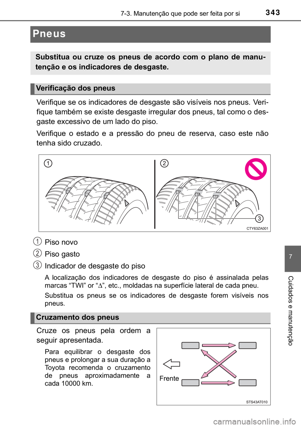 TOYOTA AYGO 2017  Manual de utilização (in Portuguese) 343������0�D�Q�X�W�H�Q�o�m�R��T�X�H��S�R�G�H��V�H�U��I�H�L�W�D��S�R�U��V�L
�
�&�X�L�G�D�G�R�V��H��P�D�Q�X�W�H�Q�o�m�R
Pneus
�9�H�U�L�I�L�T�X�H��V�H��R�V��L�Q�G�L�F�D�G�R�U�H�V��G�H�
