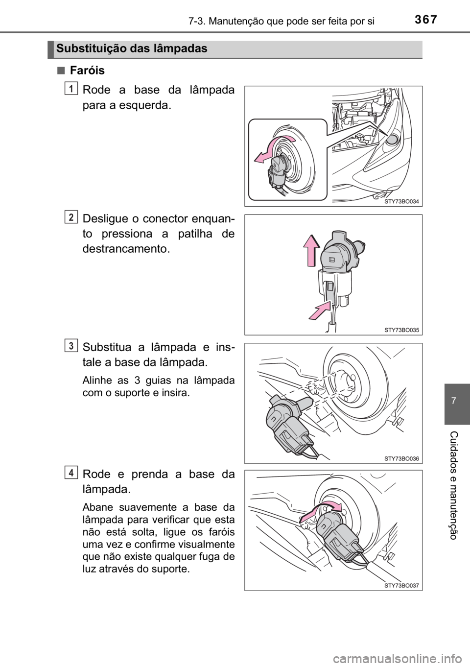 TOYOTA AYGO 2017  Manual de utilização (in Portuguese) 367������0�D�Q�X�W�H�Q�o�m�R��T�X�H��S�R�G�H��V�H�U��I�H�L�W�D��S�R�U��V�L
�
�&�X�L�G�D�G�R�V��H��P�D�Q�X�W�H�Q�o�m�R
■�)�D�U�y�L�V
�5�R�G�H� �D� �E�D�V�H� �G�D� �O�k�P�S�D�G�D
�S�