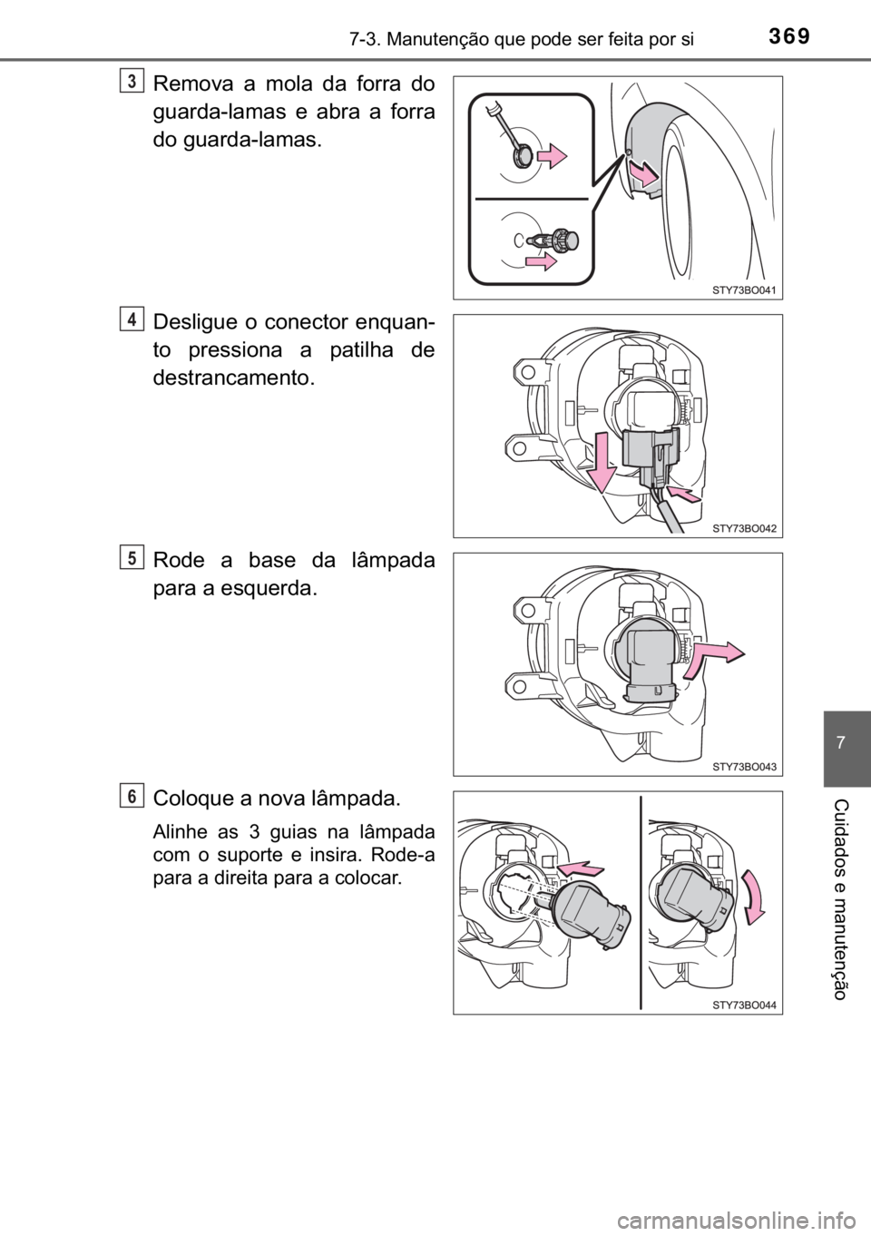 TOYOTA AYGO 2017  Manual de utilização (in Portuguese) 369������0�D�Q�X�W�H�Q�o�m�R��T�X�H��S�R�G�H��V�H�U��I�H�L�W�D��S�R�U��V�L
�
�&�X�L�G�D�G�R�V��H��P�D�Q�X�W�H�Q�o�m�R
�5�H�P�R�Y�D� �D� �P�R�O�D� �G�D� �I�R�U�U�D� �G�R
�J�X�D�U�G�D