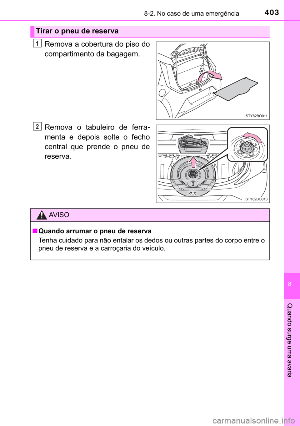 TOYOTA AYGO 2017  Manual de utilização (in Portuguese) 403������1�R��F�D�V�R��G�H��X�P�D��H�P�H�U�J�r�Q�F�L�D
�
�4�X�D�Q�G�R��V�X�U�J�H��X�P�D��D�Y�D�U�L�D
�5�H�P�R�Y�D��D��F�R�E�H�U�W�X�U�D��G�R��S�L�V�R��G�R
�F�R�P�S�D�U�W�L�P�H�Q�W�R�