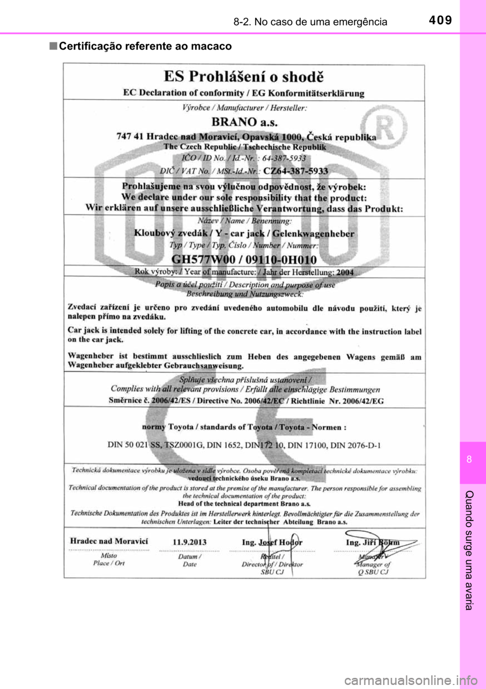 TOYOTA AYGO 2017  Manual de utilização (in Portuguese) 409������1�R��F�D�V�R��G�H��X�P�D��H�P�H�U�J�r�Q�F�L�D
�
�4�X�D�Q�G�R��V�X�U�J�H��X�P�D��D�Y�D�U�L�D
■�&�H�U�W�L�I�L�F�D�o�m�R��U�H�I�H�U�H�Q�W�H��D�R��P�D�F�D�F�R 