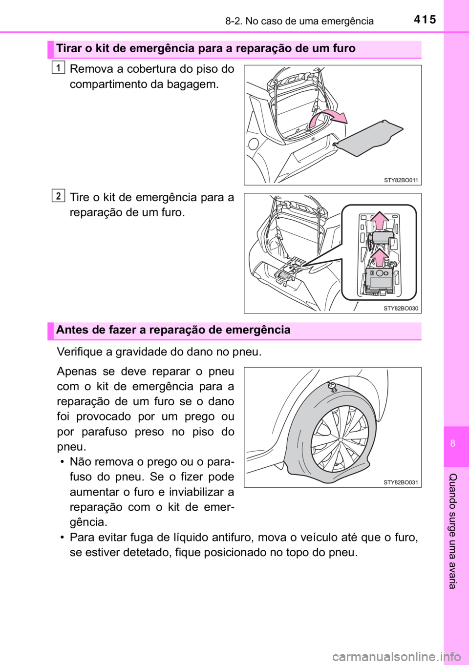 TOYOTA AYGO 2017  Manual de utilização (in Portuguese) 415������1�R��F�D�V�R��G�H��X�P�D��H�P�H�U�J�r�Q�F�L�D
�
�4�X�D�Q�G�R��V�X�U�J�H��X�P�D��D�Y�D�U�L�D
�5�H�P�R�Y�D��D��F�R�E�H�U�W�X�U�D��G�R��S�L�V�R��G�R
�F�R�P�S�D�U�W�L�P�H�Q�W�R�