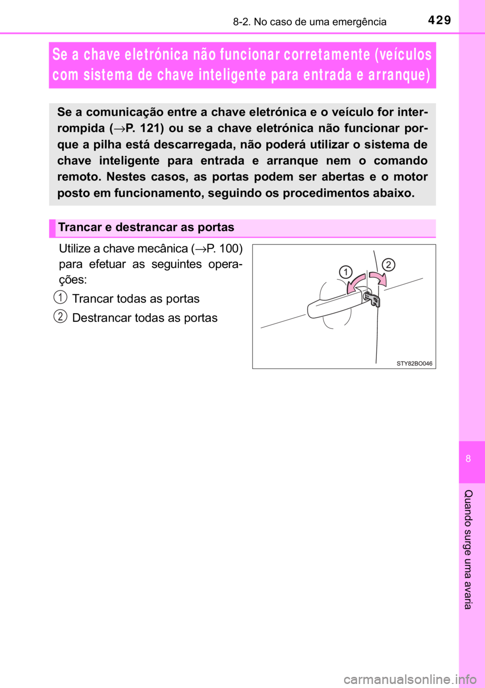 TOYOTA AYGO 2017  Manual de utilização (in Portuguese) 429������1�R��F�D�V�R��G�H��X�P�D��H�P�H�U�J�r�Q�F�L�D
�
�4�X�D�Q�G�R��V�X�U�J�H��X�P�D��D�Y�D�U�L�D
Se a chave eletrónica não funcionar corretamente (veículos 
com sistema de chave in
