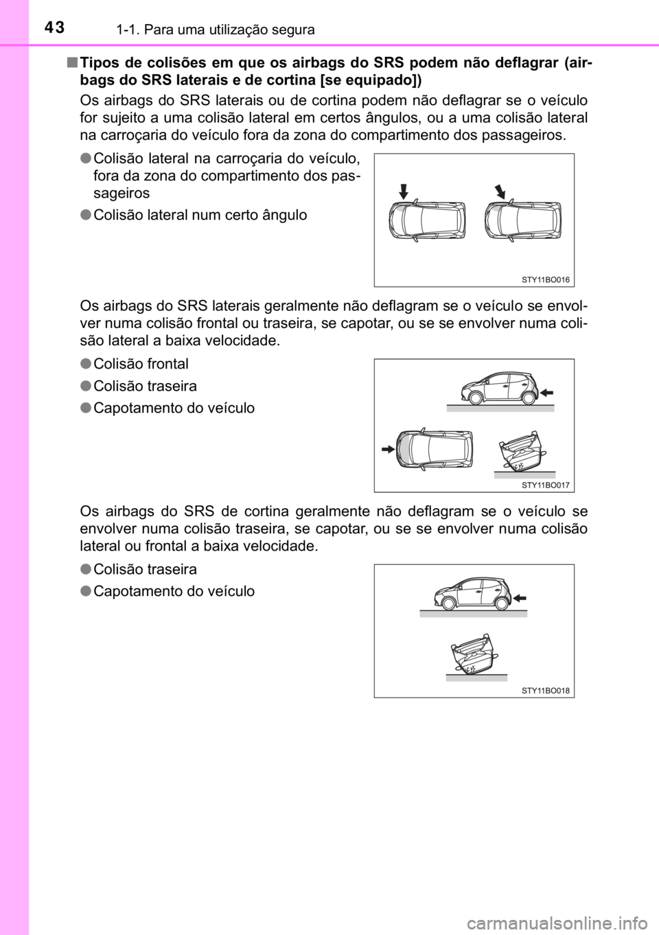 TOYOTA AYGO 2017  Manual de utilização (in Portuguese) 43������3�D�U�D��X�P�D��X�W�L�O�L�]�D�o�m�R��V�H�J�X�U�D
■�7�L�S�R�V� �G�H� �F�R�O�L�V�}�H�V� �H�P� �T�X�H� �R�V� �D�L�U�E�D�J�V� �G�R� �6�5�6� �S�R�G�H�P� �Q�m�R� �G�H�I�O�D�J�U�