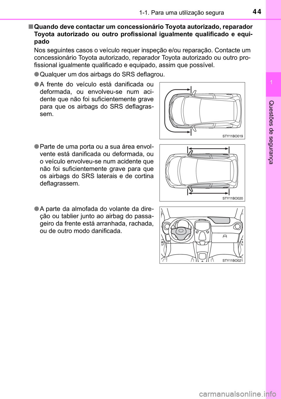 TOYOTA AYGO 2017  Manual de utilização (in Portuguese) 44������3�D�U�D��X�P�D��X�W�L�O�L�]�D�o�m�R��V�H�J�X�U�D
�
�4�X�H�V�W�}�H�V��G�H��V�H�J�X�U�D�Q�o�D
■�4�X�D�Q�G�R��G�H�Y�H��F�R�Q�W�D�F�W�D�U��X�P��F�R�Q�F�H�V�V�L�R�Q�i�U�L�R��7�R�\