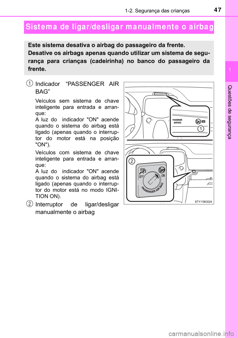 TOYOTA AYGO 2017  Manual de utilização (in Portuguese) 47������6�H�J�X�U�D�Q�o�D��G�D�V��F�U�L�D�Q�o�D�V
�
�4�X�H�V�W�}�H�V��G�H��V�H�J�X�U�D�Q�o�D
Sistema de ligar/desligar manualmente o airbag
�,�Q�G�L�F�D�G�R�U� �