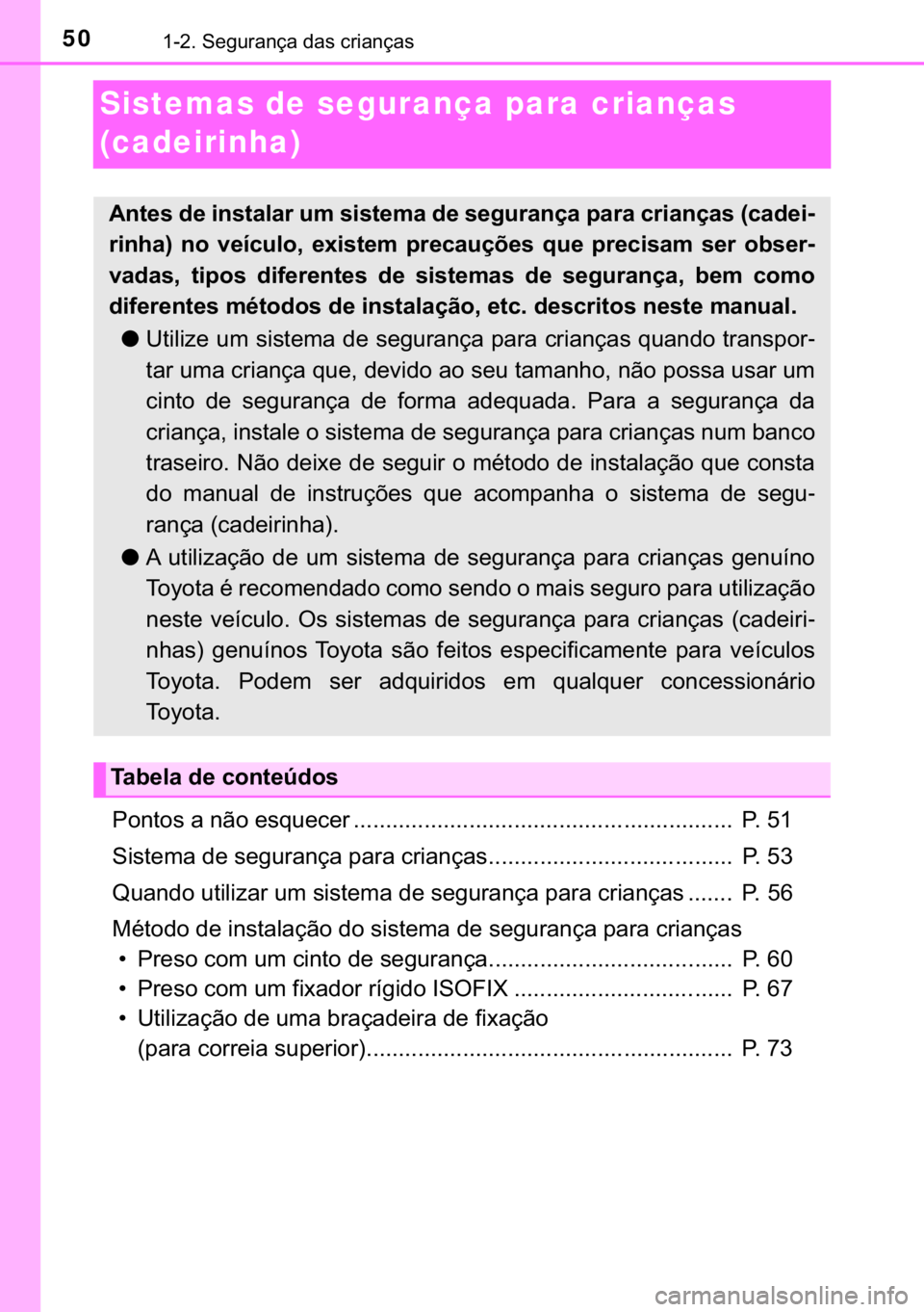TOYOTA AYGO 2017  Manual de utilização (in Portuguese) 50������6�H�J�X�U�D�Q�o�D��G�D�V��F�U�L�D�Q�o�D�V
Sistemas de segurança para crianças 
(cadeirinha)
�3�R�Q�W�R�V��D��Q�m�R��H�V�T�X�H�F�H�U ������������������������