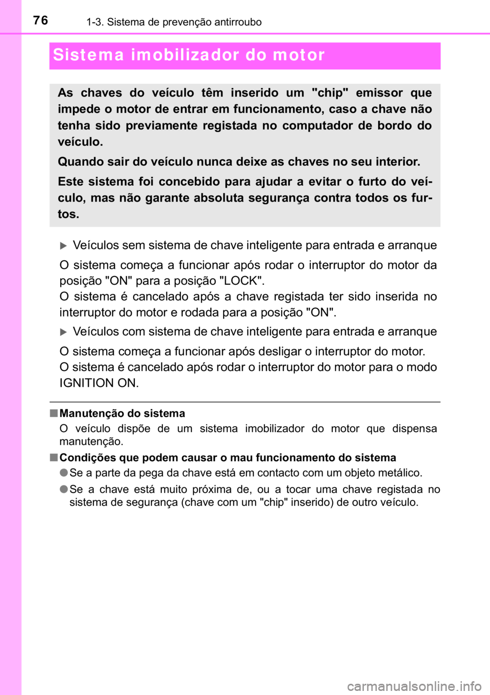 TOYOTA AYGO 2017  Manual de utilização (in Portuguese) 76������6�L�V�W�H�P�D��G�H��S�U�H�Y�H�Q�o�m�R��D�Q�W�L�U�U�R�X�E�R
Sistema imobilizador do motor
�X�9�H�t�F�X�O�R�V��V�H�P��V�L�V�W�H�P�D��G�H��F�K�D�Y�H��L�Q�W�H�O�L�J�H�Q�W�H��S�D�U�D�