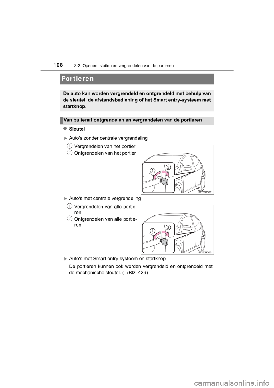 TOYOTA AYGO 2017  Instructieboekje (in Dutch) 1083-2. Openen, sluiten en vergrendelen van de portieren
AYGO_OM_Europe_OM99Q24E
Por tieren
◆Sleutel
Auto's zonder centrale vergrendelingVergrendelen van het portier
Ontgrendelen van het port