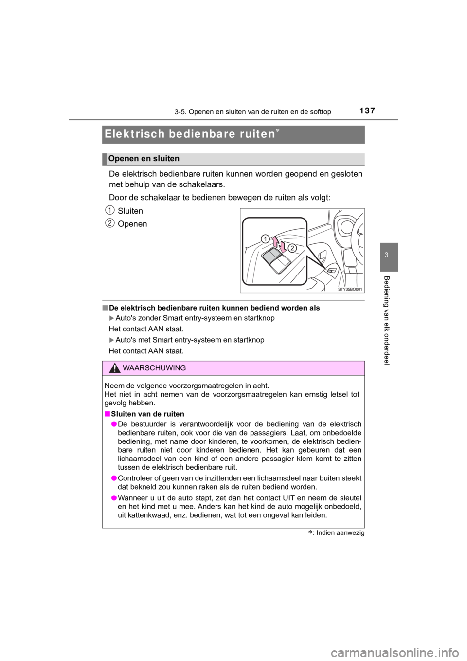 TOYOTA AYGO 2017 Instructieboekje (in Dutch) 137
3
3-5. Openen en sluiten van de ruiten en de softtop
Bediening van elk onderdeel
AYGO_OM_Europe_OM99Q24E
Elektrisch bedienbare ruiten
De elektrisch bedienbare ruiten kunnen worden geopend en ge TOYOTA AYGO 2017 Instructieboekje (in Dutch) 137
3
3-5. Openen en sluiten van de ruiten en de softtop
Bediening van elk onderdeel
AYGO_OM_Europe_OM99Q24E
Elektrisch bedienbare ruiten
De elektrisch bedienbare ruiten kunnen worden geopend en ge