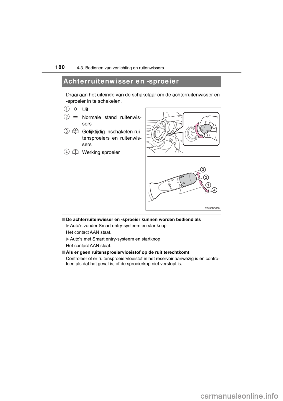 TOYOTA AYGO 2017 Instructieboekje (in Dutch) 1804-3. Bedienen van verlichting en ruitenwissers
AYGO_OM_Europe_OM99Q24E
Achterruitenwisser en -sproeier
Draai aan het uiteinde van de schakelaar om de achterruitenwisser en
-sproeier in te schakelen TOYOTA AYGO 2017 Instructieboekje (in Dutch) 1804-3. Bedienen van verlichting en ruitenwissers
AYGO_OM_Europe_OM99Q24E
Achterruitenwisser en -sproeier
Draai aan het uiteinde van de schakelaar om de achterruitenwisser en
-sproeier in te schakelen