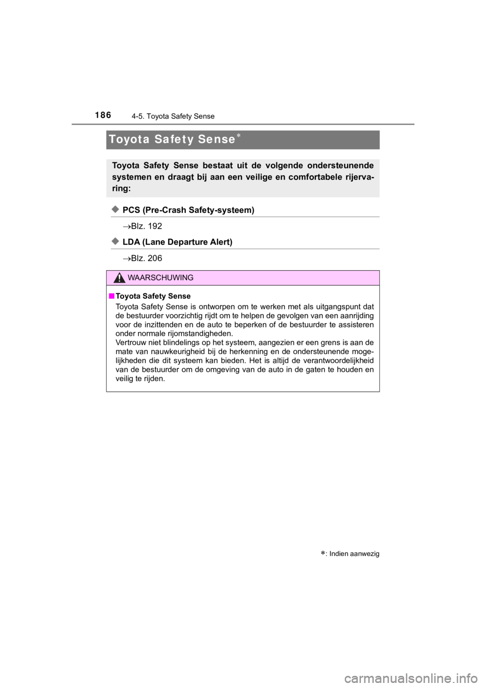 TOYOTA AYGO 2017 Instructieboekje (in Dutch) 1864-5. Toyota Safety Sense
AYGO_OM_Europe_OM99Q24E
Toyota Safety Sense
◆PCS (Pre-Crash Safety-systeem)
Blz. 192
◆LDA (Lane Departure Alert)
Blz. 206
: Indien aanwezig
Toyota Safety TOYOTA AYGO 2017 Instructieboekje (in Dutch) 1864-5. Toyota Safety Sense
AYGO_OM_Europe_OM99Q24E
Toyota Safety Sense
◆PCS (Pre-Crash Safety-systeem)
Blz. 192
◆LDA (Lane Departure Alert)
Blz. 206
: Indien aanwezig
Toyota Safety