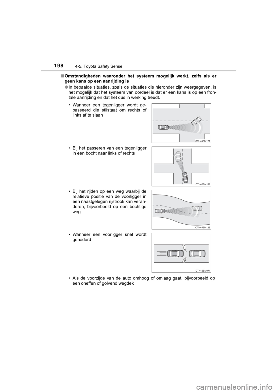 TOYOTA AYGO 2017 Instructieboekje (in Dutch) 1984-5. Toyota Safety Sense
AYGO_OM_Europe_OM99Q24E■
Omstandigheden waaronder het systeem mogelijk werkt, zelfs als er
geen kans op een aanrijding is
● In bepaalde situaties, zoals de TOYOTA AYGO 2017 Instructieboekje (in Dutch) 1984-5. Toyota Safety Sense
AYGO_OM_Europe_OM99Q24E■
Omstandigheden waaronder het systeem mogelijk werkt, zelfs als er
geen kans op een aanrijding is
● In bepaalde situaties, zoals de