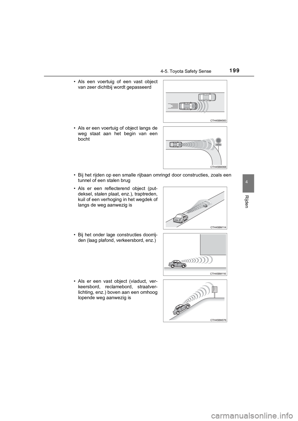 TOYOTA AYGO 2017 Instructieboekje (in Dutch) 1994-5. Toyota Safety Sense
4
Rijden
AYGO_OM_Europe_OM99Q24E• Bij het rijden op een smalle rijbaan omringd door constructies
, zoals een
tunnel of een stalen brug
• Als een voertuig of een va TOYOTA AYGO 2017 Instructieboekje (in Dutch) 1994-5. Toyota Safety Sense
4
Rijden
AYGO_OM_Europe_OM99Q24E• Bij het rijden op een smalle rijbaan omringd door constructies
, zoals een
tunnel of een stalen brug
• Als een voertuig of een va