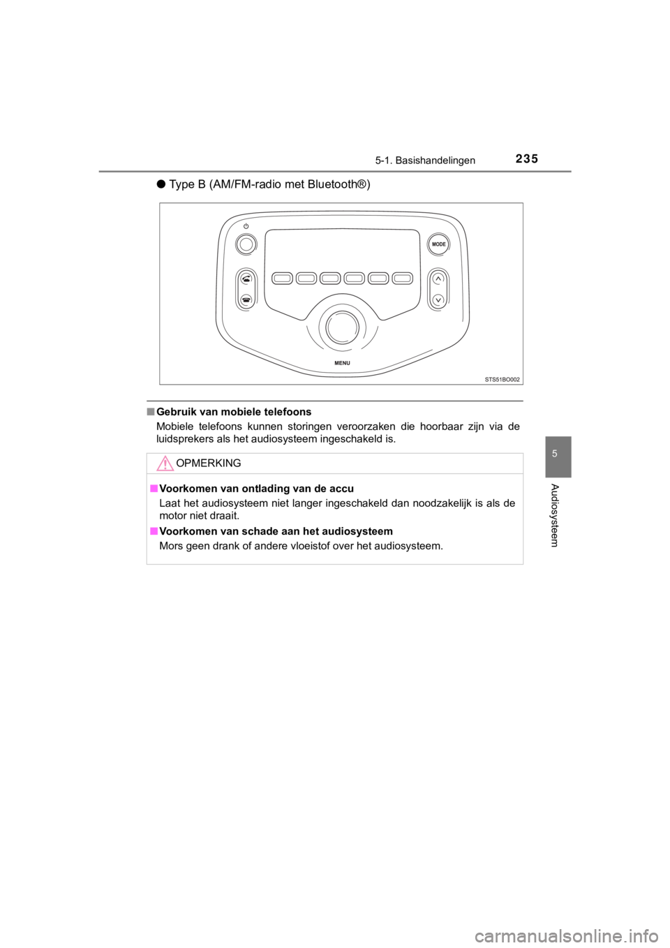 TOYOTA AYGO 2017 Instructieboekje (in Dutch) 2355-1. Basishandelingen
5
Audiosysteem
AYGO_OM_Europe_OM99Q24E
●Type B (AM/FM-radio met Bluetooth®)
■Gebruik van mobiele telefoons
Mobiele telefoons kunnen storingen veroorzaken die hoorba TOYOTA AYGO 2017 Instructieboekje (in Dutch) 2355-1. Basishandelingen
5
Audiosysteem
AYGO_OM_Europe_OM99Q24E
●Type B (AM/FM-radio met Bluetooth®)
■Gebruik van mobiele telefoons
Mobiele telefoons kunnen storingen veroorzaken die hoorba