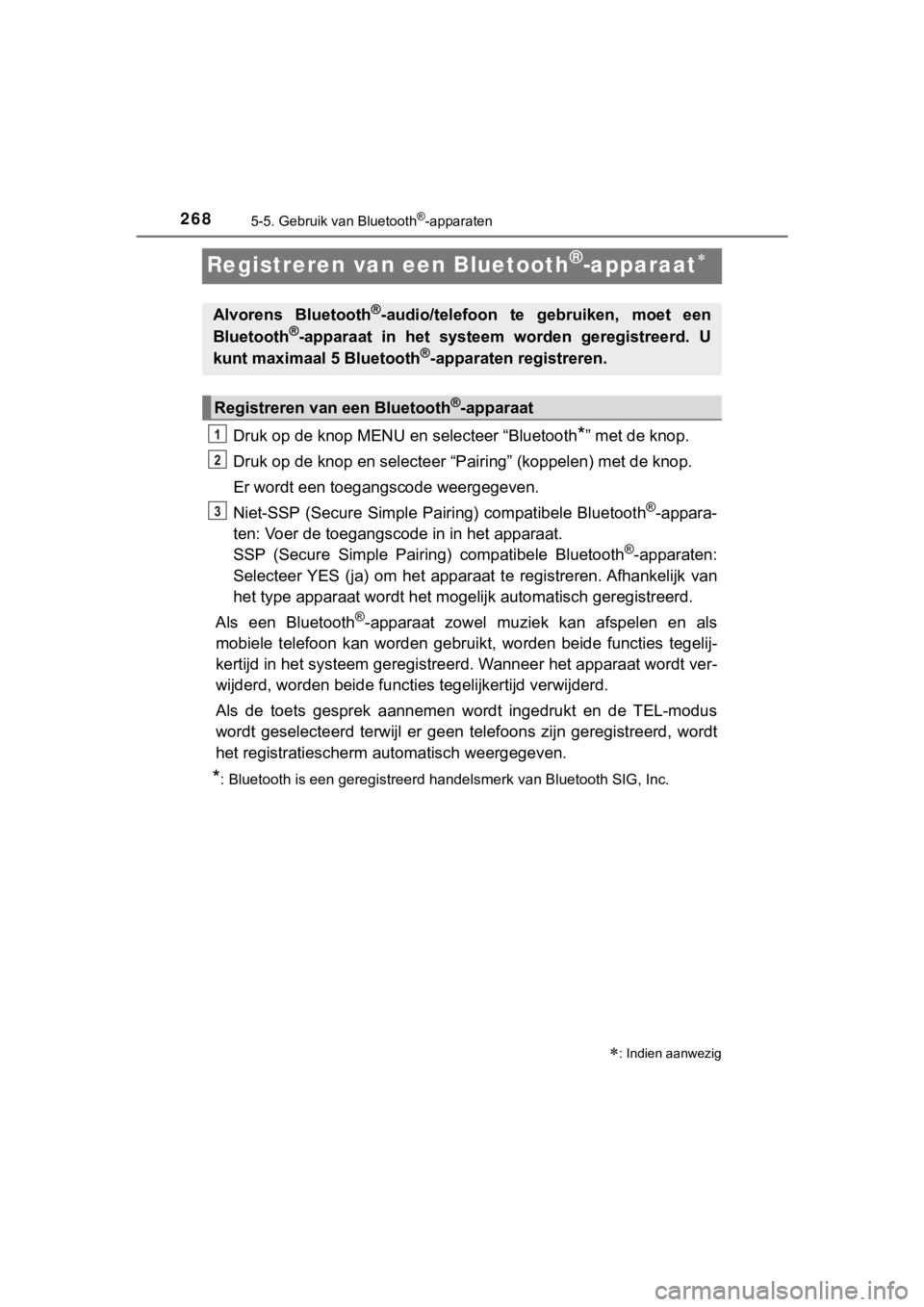 TOYOTA AYGO 2017  Instructieboekje (in Dutch) 2685-5. Gebruik van Bluetooth®-apparaten
AYGO_OM_Europe_OM99Q24E
Registreren van een Bluetooth®-apparaat
Druk op de knop MENU en selecteer “Bluetooth*” met de knop.
Druk op de knop en selecte