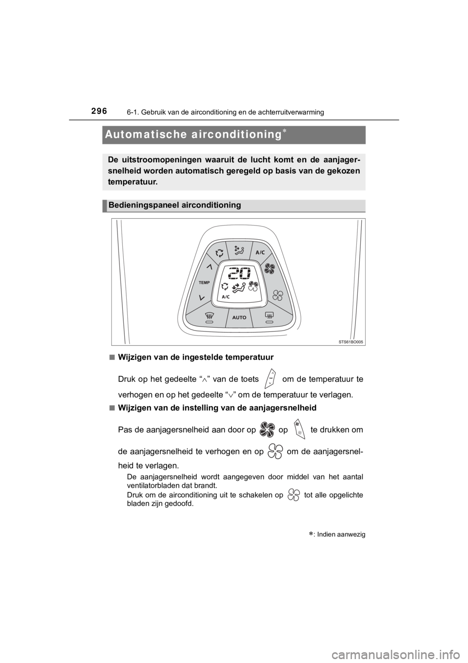 TOYOTA AYGO 2017 Instructieboekje (in Dutch) 2966-1. Gebruik van de airconditioning en de achterruitverwarming
AYGO_OM_Europe_OM99Q24E
Automatische airconditioning
■Wijzigen van de ingestelde temperatuur
Druk op het gedeelte “” TOYOTA AYGO 2017 Instructieboekje (in Dutch) 2966-1. Gebruik van de airconditioning en de achterruitverwarming
AYGO_OM_Europe_OM99Q24E
Automatische airconditioning
■Wijzigen van de ingestelde temperatuur
Druk op het gedeelte “”