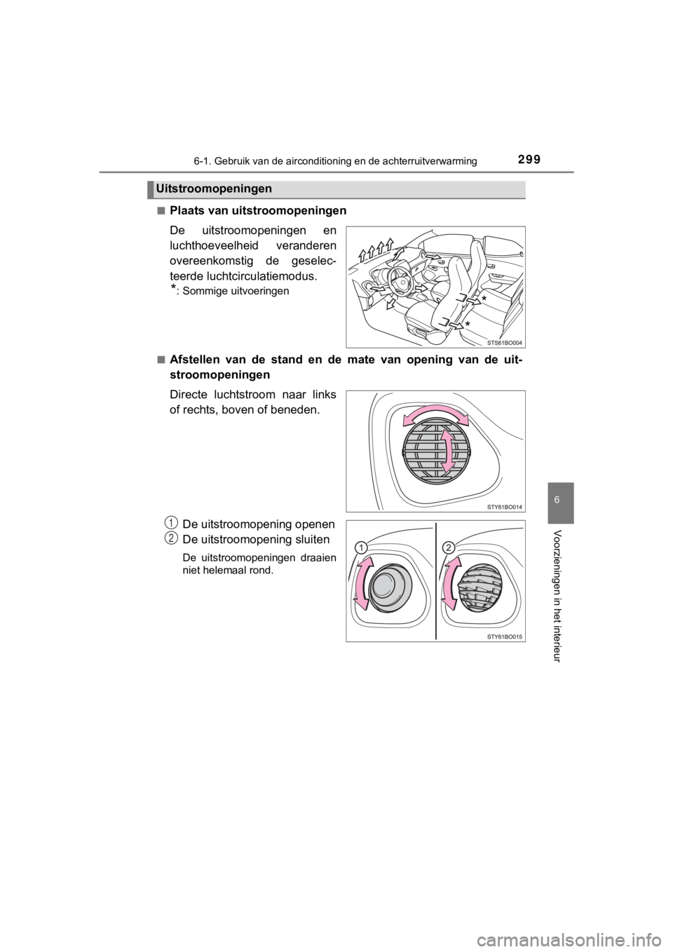 TOYOTA AYGO 2017 Instructieboekje (in Dutch) 2996-1. Gebruik van de airconditioning en de achterruitverwarming
6
Voorzieningen in het interieur
AYGO_OM_Europe_OM99Q24E■
Plaats van uitstroomopeningen
De uitstroomopeningen en
luchthoeveelheid TOYOTA AYGO 2017 Instructieboekje (in Dutch) 2996-1. Gebruik van de airconditioning en de achterruitverwarming
6
Voorzieningen in het interieur
AYGO_OM_Europe_OM99Q24E■
Plaats van uitstroomopeningen
De uitstroomopeningen en
luchthoeveelheid