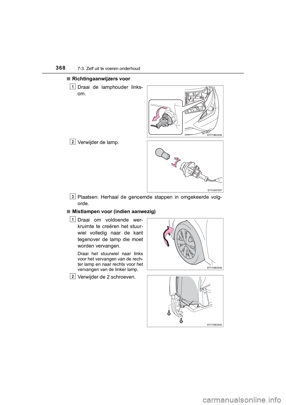 TOYOTA AYGO 2017 Instructieboekje (in Dutch) 3687-3. Zelf uit te voeren onderhoud
AYGO_OM_Europe_OM99Q24E■
Richtingaanwijzers voor
Draai de lamphouder links-
om.
Verwijder de lamp.
Plaatsen: Herhaal de genoemde stappen in omgekeerde TOYOTA AYGO 2017 Instructieboekje (in Dutch) 3687-3. Zelf uit te voeren onderhoud
AYGO_OM_Europe_OM99Q24E■
Richtingaanwijzers voor
Draai de lamphouder links-
om.
Verwijder de lamp.
Plaatsen: Herhaal de genoemde stappen in omgekeerde