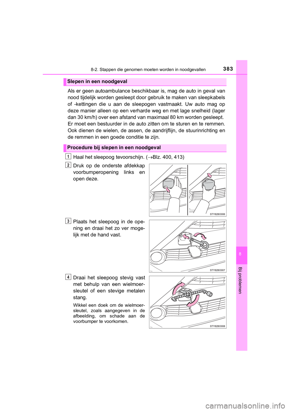 TOYOTA AYGO 2017 Instructieboekje (in Dutch) 3838-2. Stappen die genomen moeten worden in noodgevallen
8
Bij problemen
AYGO_OM_Europe_OM99Q24E
Als er geen autoambulance beschikbaar is, mag de auto in geval van
nood tijdelijk worden gesleept d o TOYOTA AYGO 2017 Instructieboekje (in Dutch) 3838-2. Stappen die genomen moeten worden in noodgevallen
8
Bij problemen
AYGO_OM_Europe_OM99Q24E
Als er geen autoambulance beschikbaar is, mag de auto in geval van
nood tijdelijk worden gesleept d o