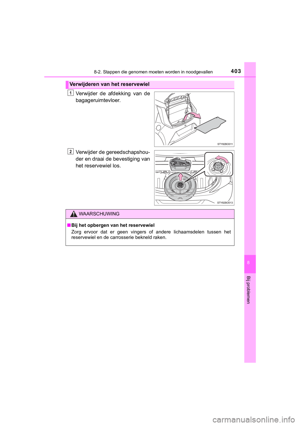 TOYOTA AYGO 2017  Instructieboekje (in Dutch) 4038-2. Stappen die genomen moeten worden in noodgevallen
8
Bij problemen
AYGO_OM_Europe_OM99Q24E
Verwijder  de  afdekking  van  de
bagageruimtevloer.
Verwijder de gereedschapshou-
der en draai de bev