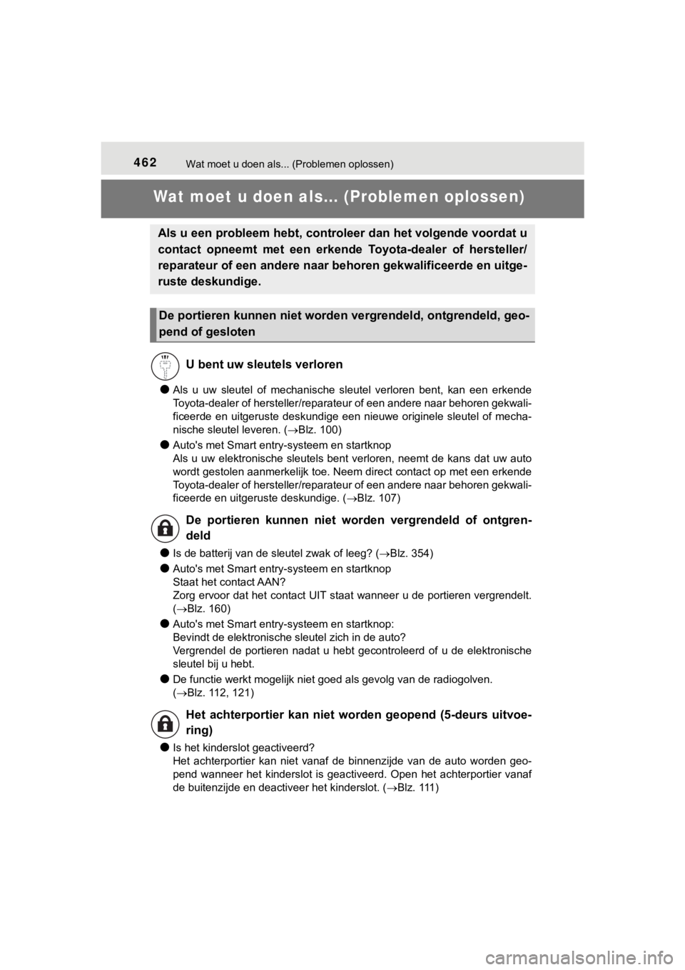 TOYOTA AYGO 2017  Instructieboekje (in Dutch) 462Wat moet u doen als... (Problemen oplossen)
AYGO_OM_Europe_OM99Q24E
Wat moet u doen als... (Problemen oplossen)
●Als  u  uw  sleutel  of  mechanische  sleutel  verloren  bent,  kan  een erkende
T